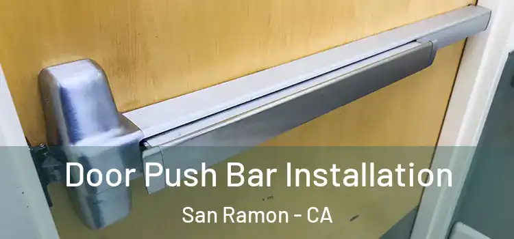 Door Push Bar Installation San Ramon - CA